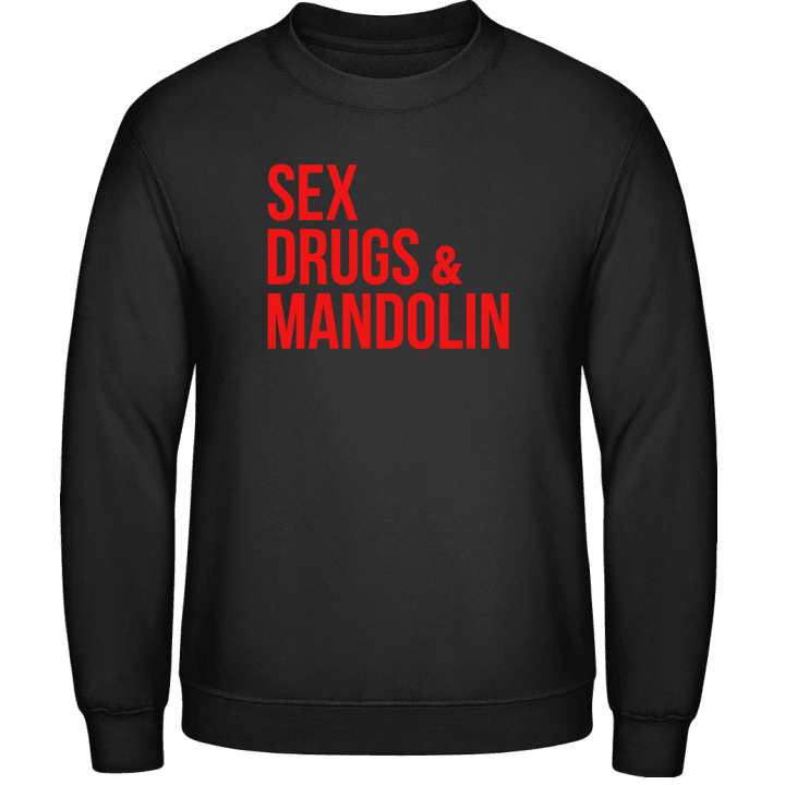Sex Drugs And Mandolin Sweatshirt contain pic