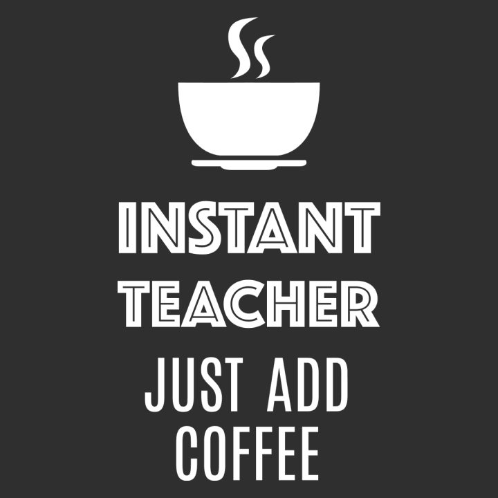 Instant Teacher Just Add Coffee T-shirt à manches longues pour femmes 0 image