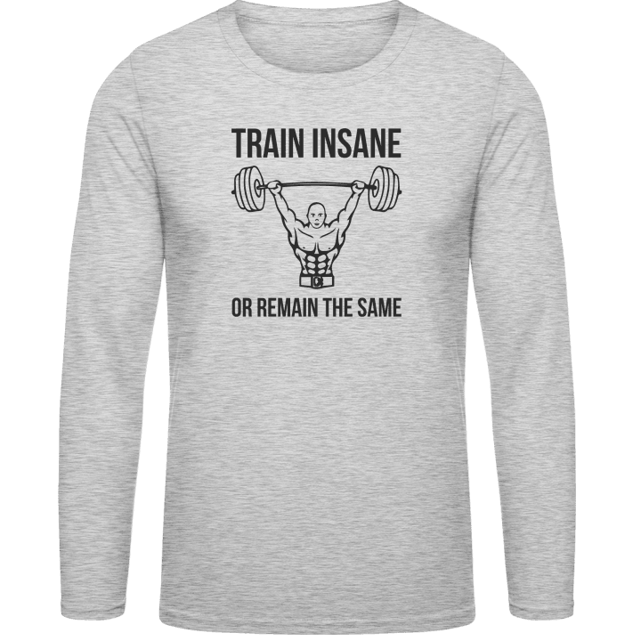 Train Insane Long Sleeve Shirt contain pic