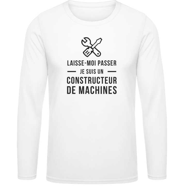 Laisse-moi passer je suis un constructeur de machines Long Sleeve Shirt 0 image