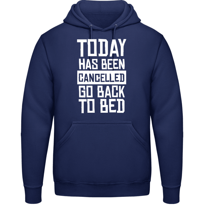 Today Has Been Cancelled Go Back To Bed Hoodie contain pic