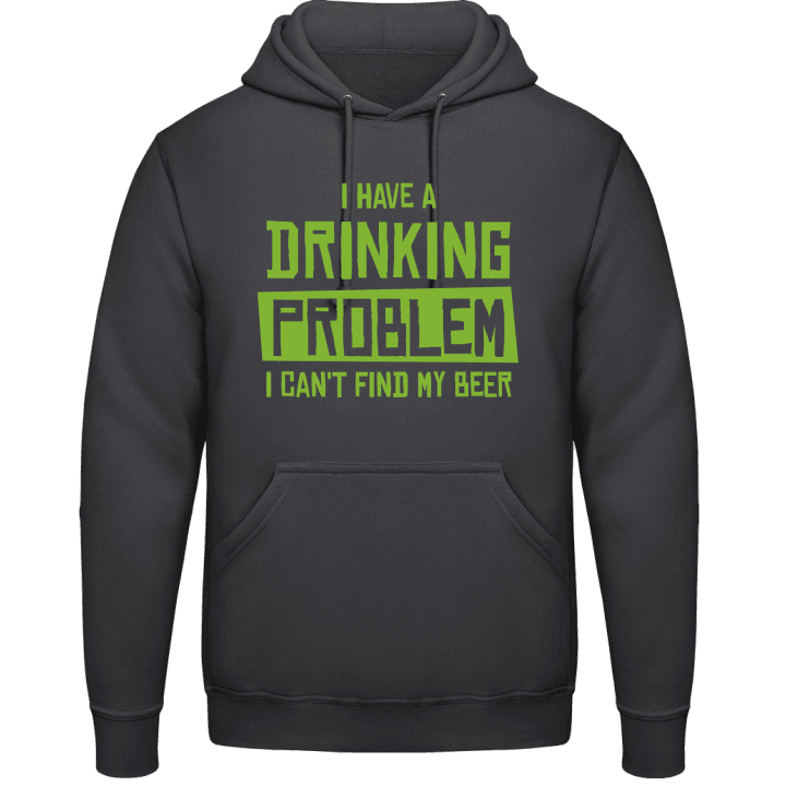 I Have A Drinking Problem Hoodie contain pic