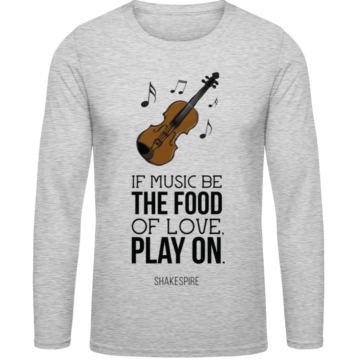If Music Be The Food Of Love Play On Camicia a maniche lunghe contain pic