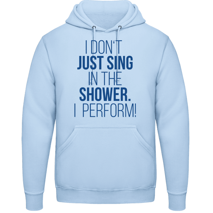 I Don't Just Sing In The Shower I Perform Sweat à capuche contain pic