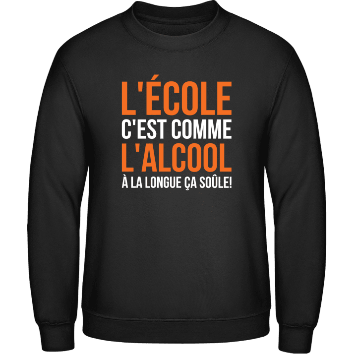 L'École C'Est Comme L'Alcool À La Longue Ça Soûle Sweatshirt contain pic