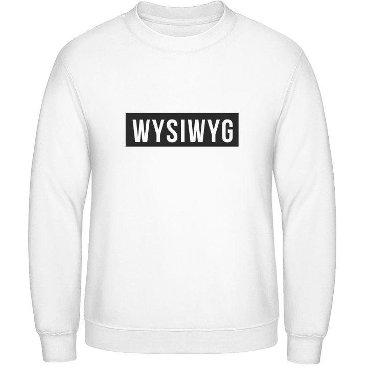 WYSIWYG What You See Is What You Get Sweatshirt contain pic