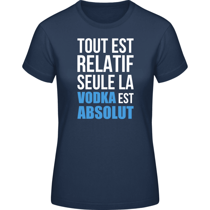 Tout est relatif seule la Vodka est Absolut Frauen T-Shirt contain pic
