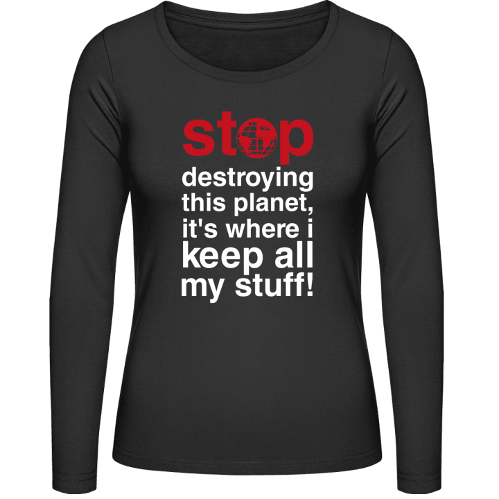 Stop Destroying This Planet Vrouwen Lange Mouw Shirt contain pic