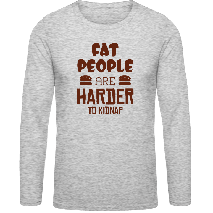 Fat People Are Harder To Kidnap Shirt met lange mouwen contain pic