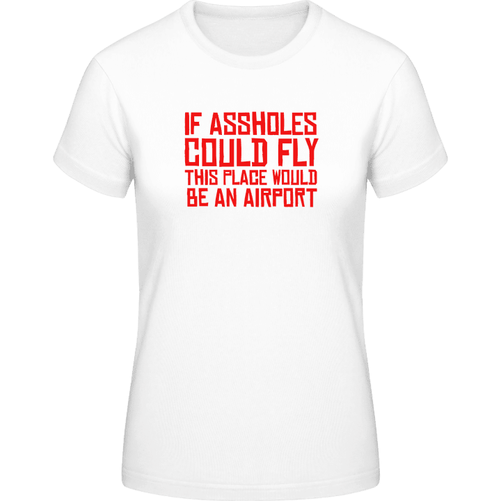 If Assholes Could Fly This Place Would Be An Airport Frauen T-Shirt 0 image