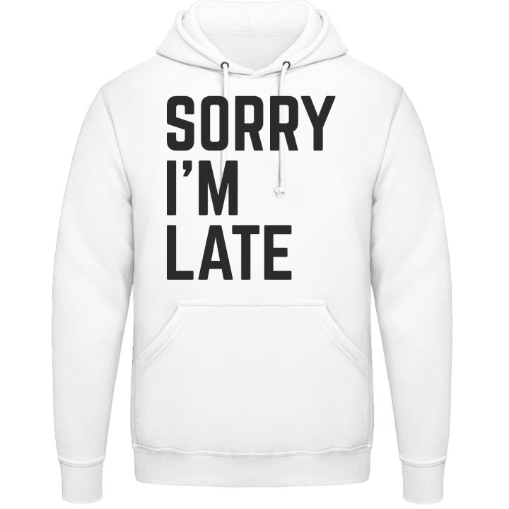 Sorry I´m Late Hoodie contain pic