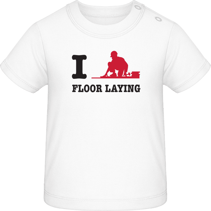 I Love Floor Laying Baby T-Shirt contain pic