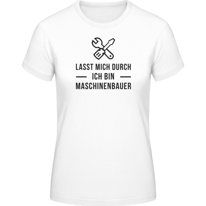Lasst mich durch ich bin Maschienenbauer Women T-Shirt 0 image