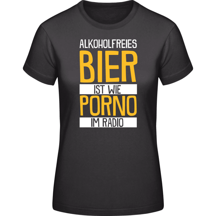 Alkohol freies Bier ist wie Porno im radio Vrouwen T-shirt 0 image