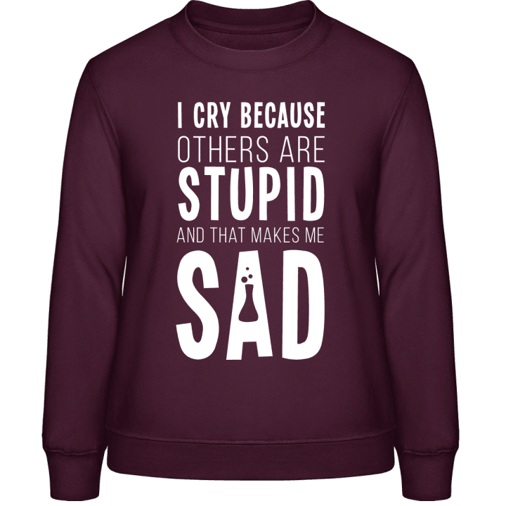 I Cry Because Others Are Stupid Vrouwen Sweatshirt 0 image