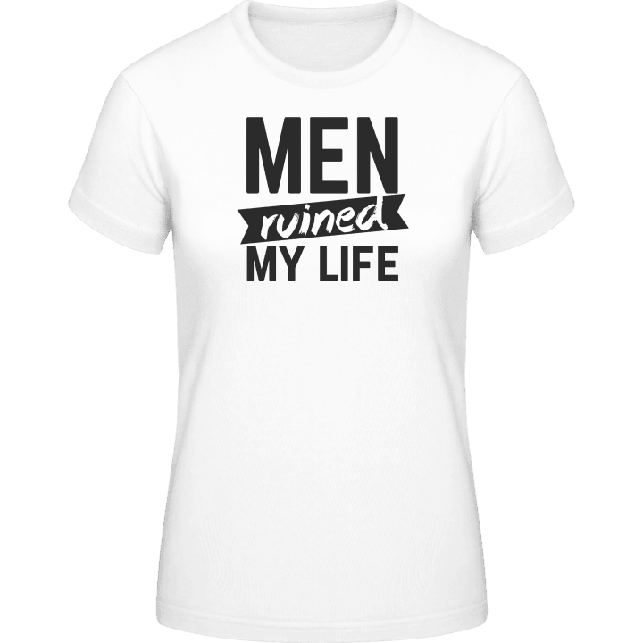 Men Ruined My Life T-skjorte for kvinner 0 image