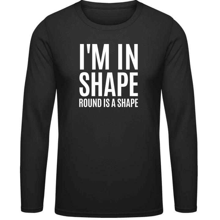 I´m In Shape Round Is A Shape Langarmshirt contain pic