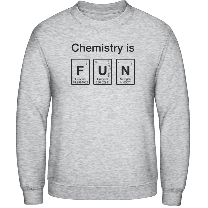 Chemistry Is Fun Sweatshirt contain pic