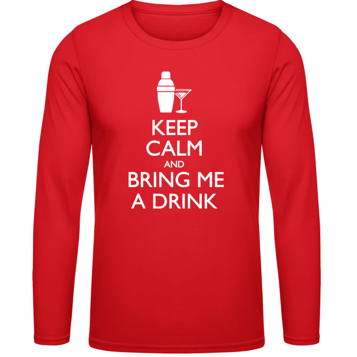 Keep Calm And Bring Me A Drink Long Sleeve Shirt contain pic