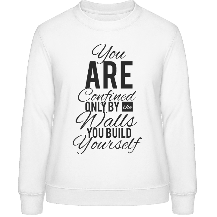 You Are Confined By Walls You Build Sweatshirt för kvinnor contain pic