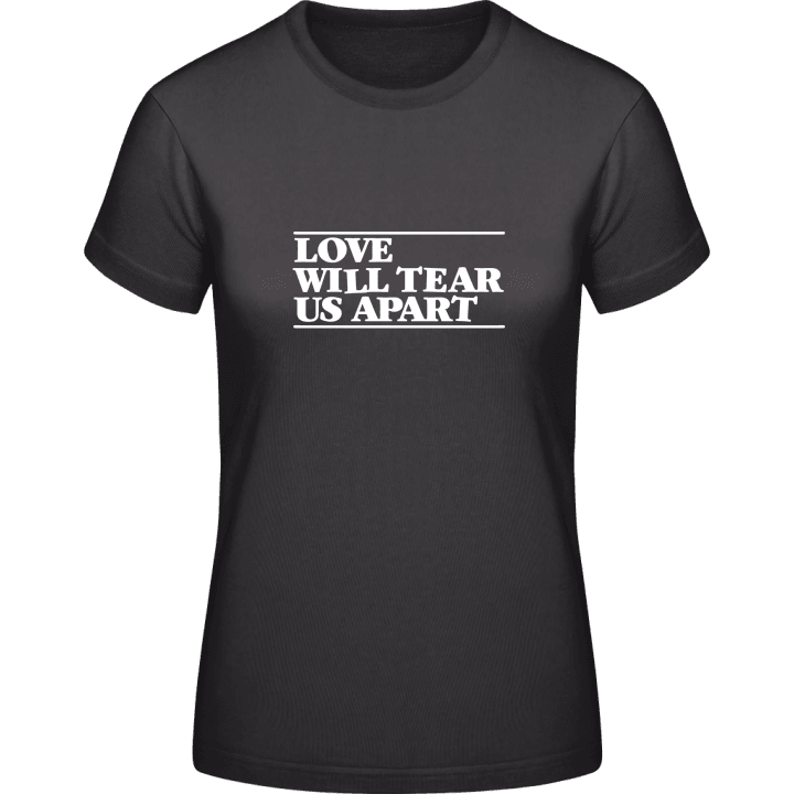 Love Will Tear Us Apart T-skjorte for kvinner contain pic