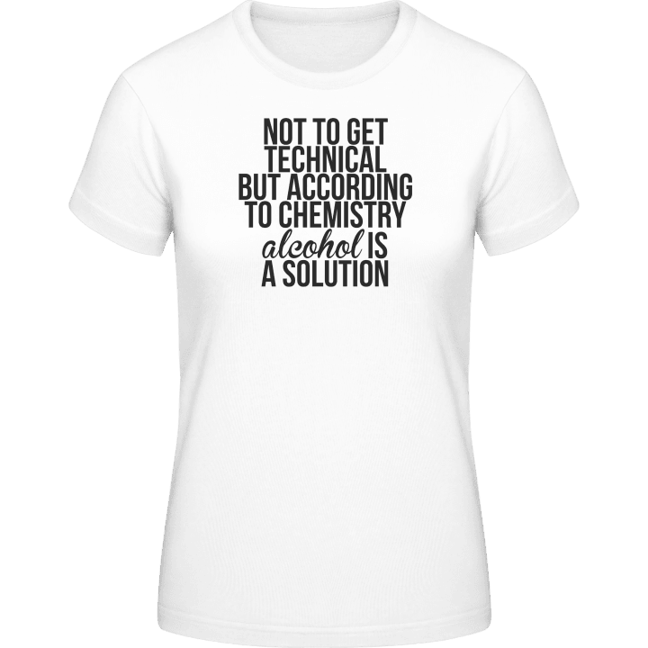 According To Chemistry Alcohol Is A Solution T-shirt för kvinnor 0 image