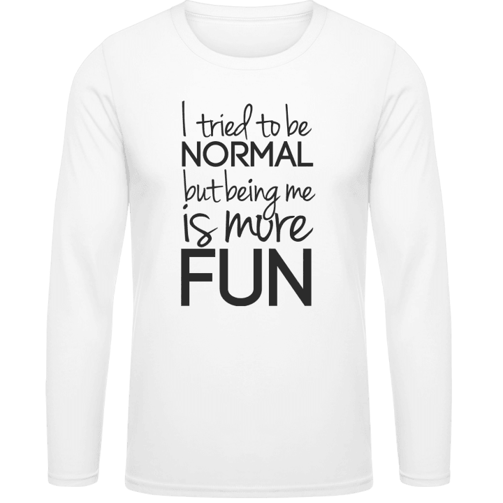 Tried To Be Normal Being Me Is More Fun T-shirt à manches longues contain pic