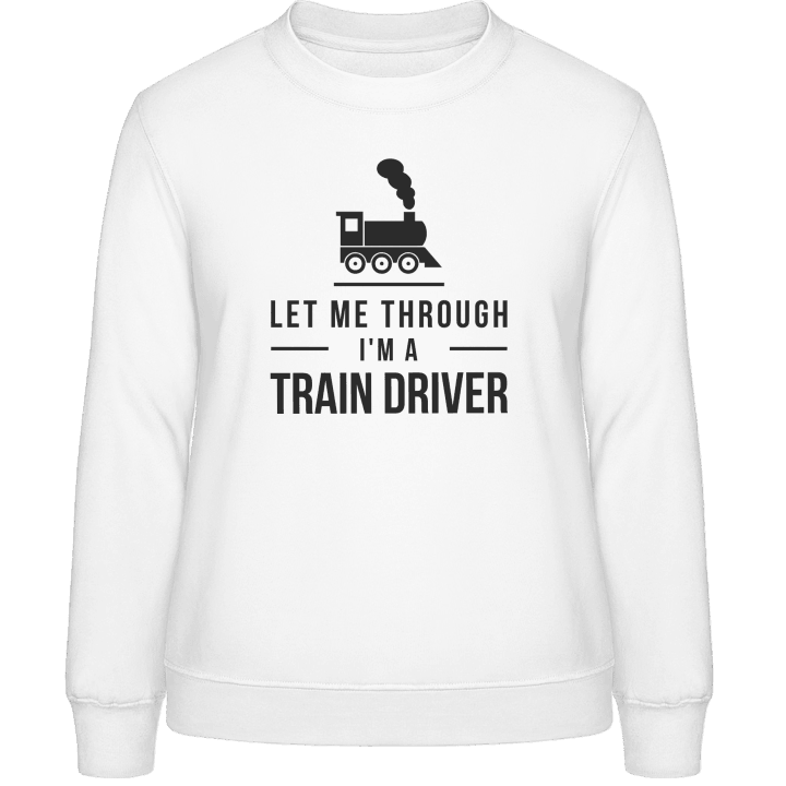 Let Me Through I´m A Train Driver Felpa donna contain pic