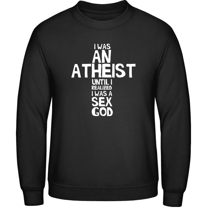 I Was An Atheist Sweatshirt contain pic