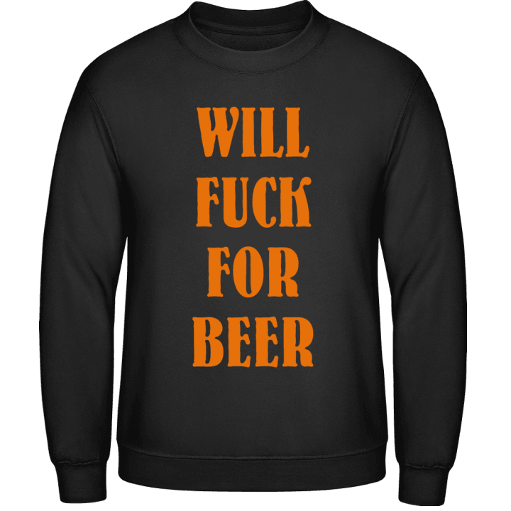 Will Fuck For Beer Sweatshirt contain pic