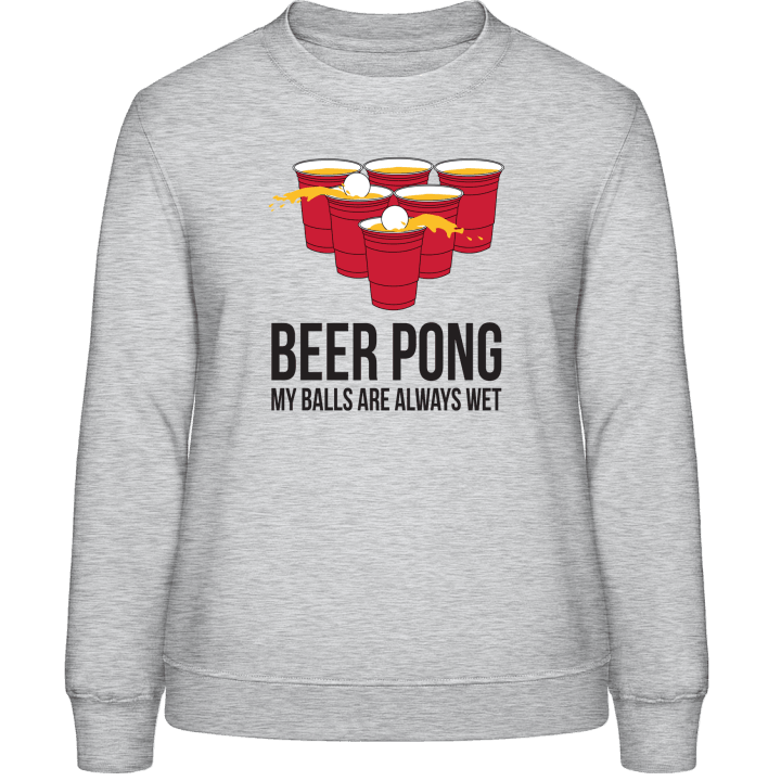 Beer Pong My Balls Are Always Wet Sweat-shirt pour femme contain pic