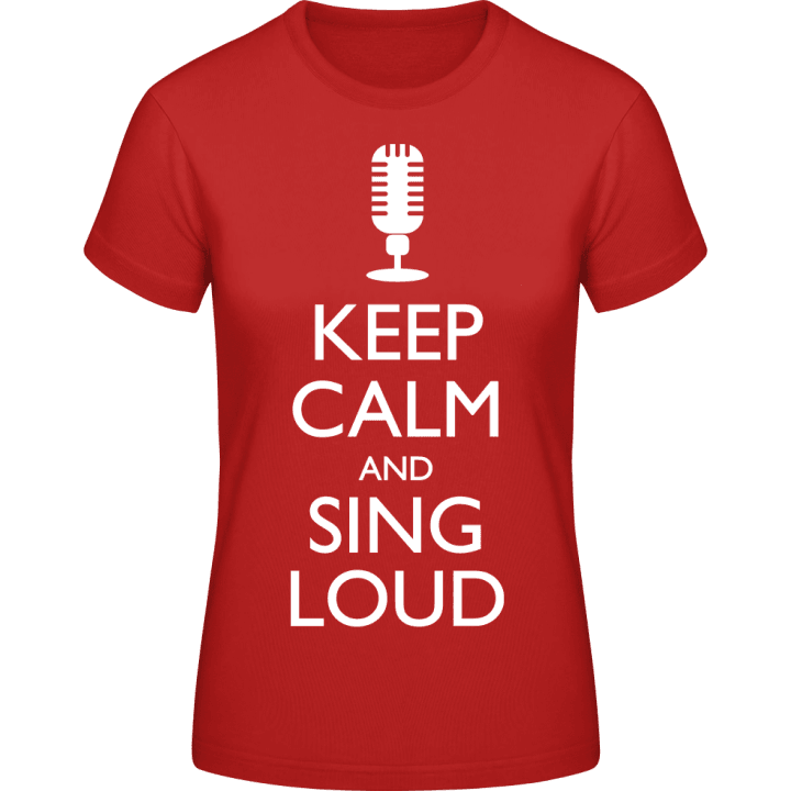 Keep Calm And Sing Loud Frauen T-Shirt contain pic