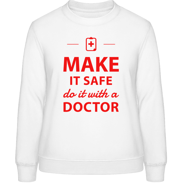 Make It Safe Do It With A Doctor Sweatshirt för kvinnor contain pic