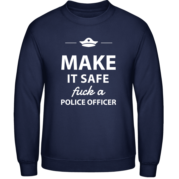 Make It Safe Fuck A Policeman Sweatshirt contain pic