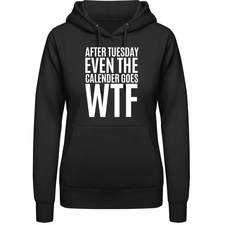 After Tuesday Even The Calendar Goes WTF Vrouwen Hoodie 0 image