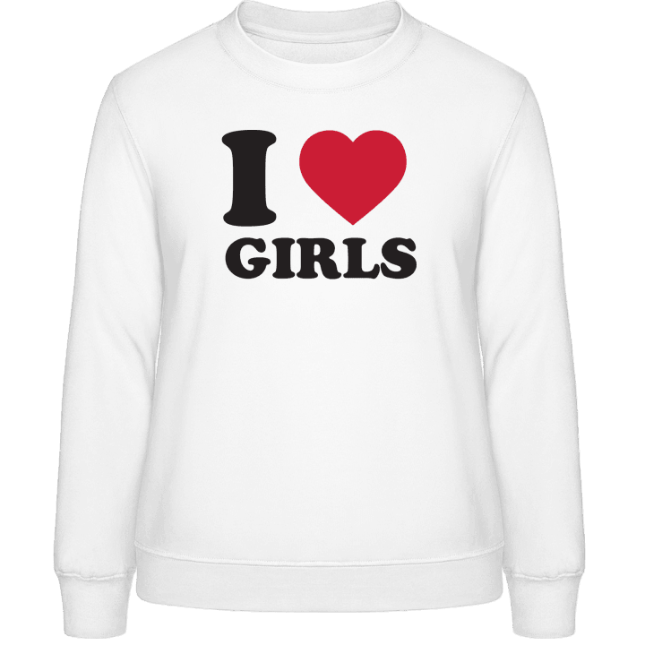 I Love Girls Women Sweatshirt contain pic