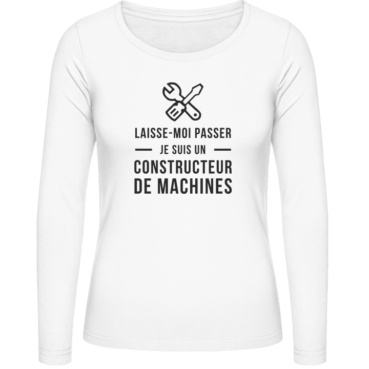 Laisse-moi passer je suis un constructeur de machines Vrouwen Lange Mouw Shirt contain pic