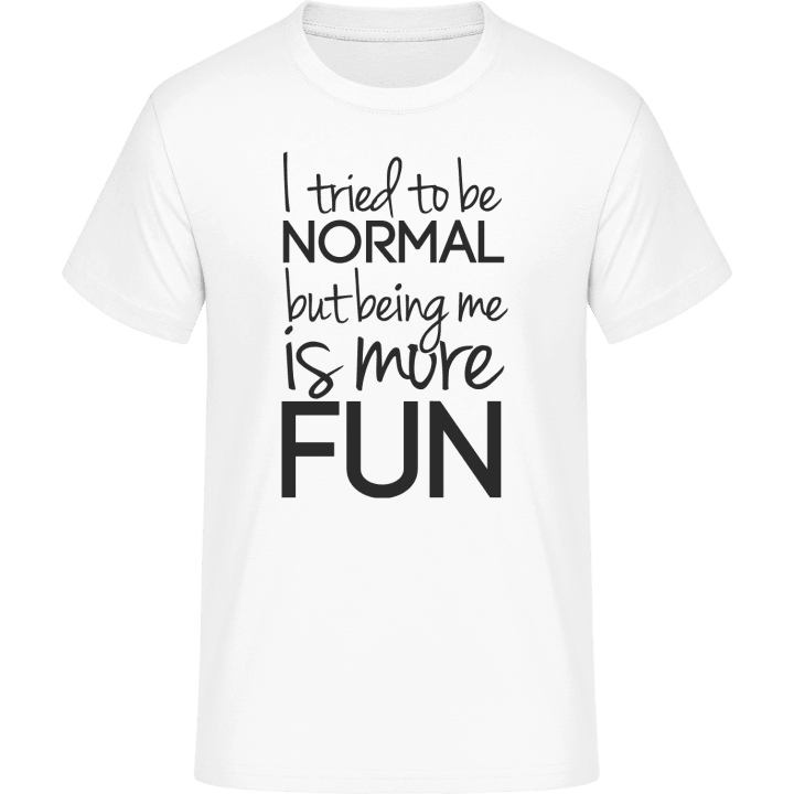 Tried To Be Normal Being Me Is More Fun T-Shirt 0 image