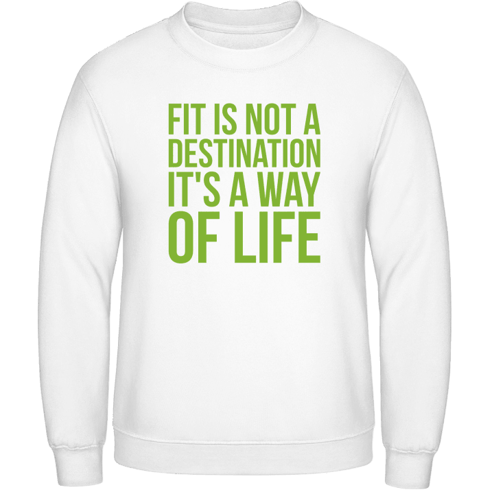 Fit Is Not A Destination Sweatshirt contain pic