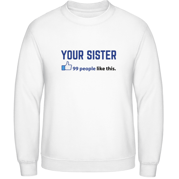 Your Sister 99 People Like This Sweatshirt 0 image