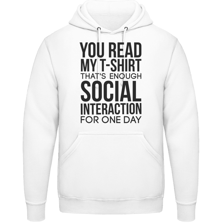 You Read My T-Shirt That´s Enough Social Interaction Sweat à capuche contain pic