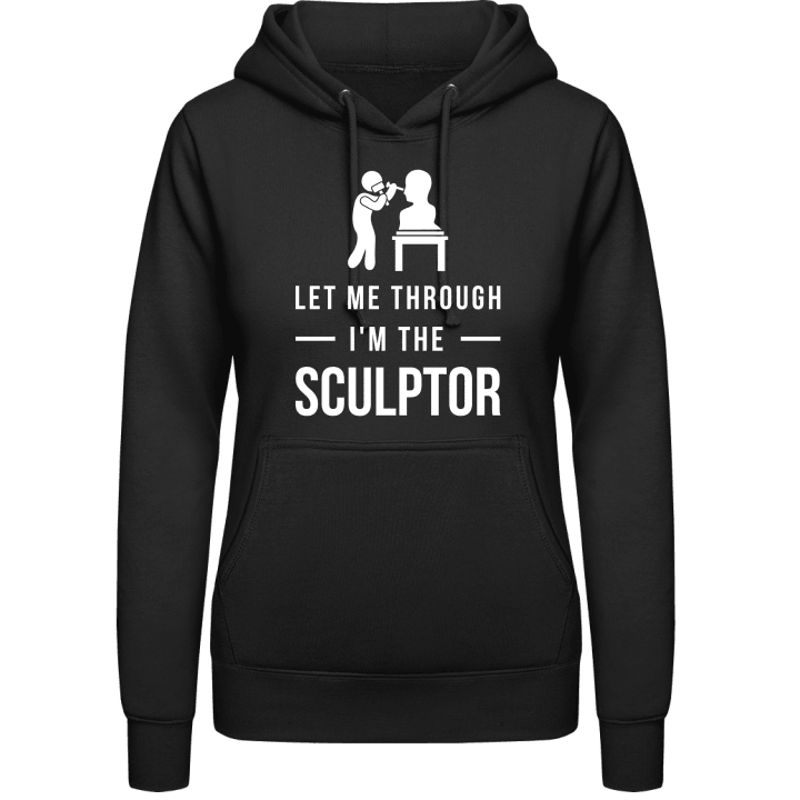 Let Me Through I'm The Sculptor Women Hoodie contain pic