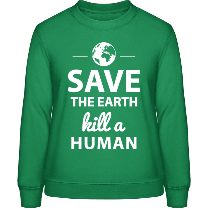 Save The Earth Kill A Human Frauen Sweatshirt 0 image