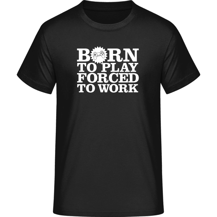 Born To Play Forced To Work T-skjorte 0 image