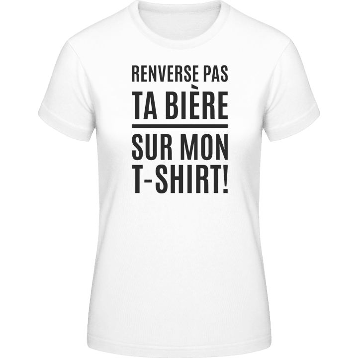 Renverse Pas Ta Bière Sur Mon T-Shirt Frauen T-Shirt contain pic