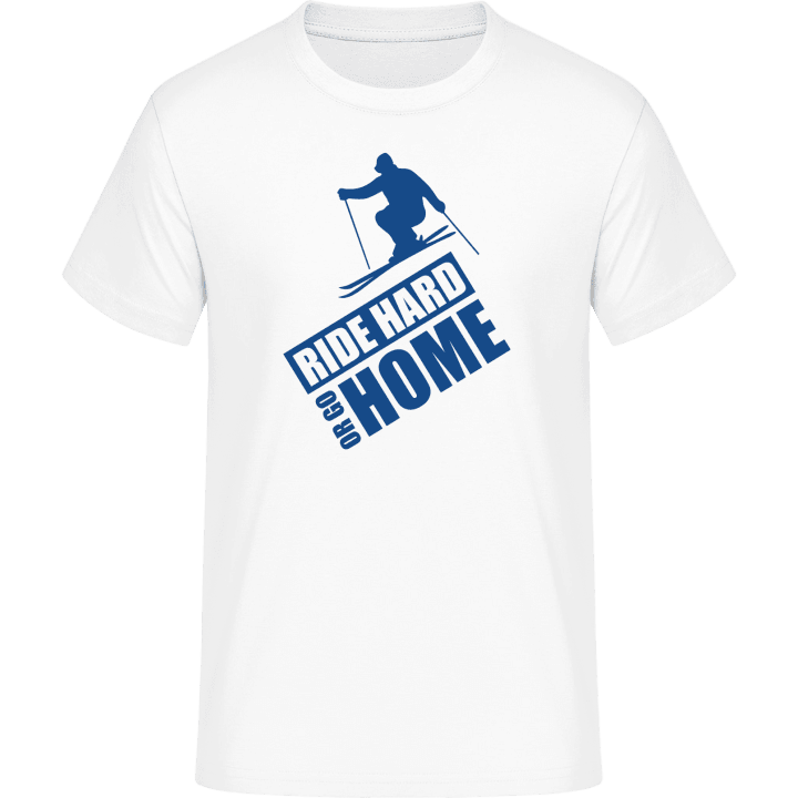Ride Hard Or Go Home Ski T-Shirt 0 image