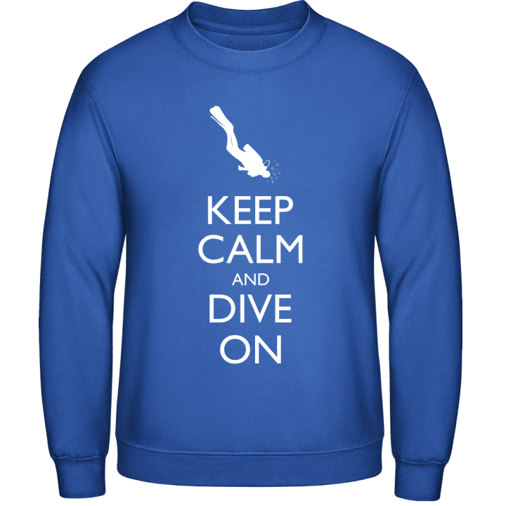 Keep Calm and Dive on Sweatshirt contain pic