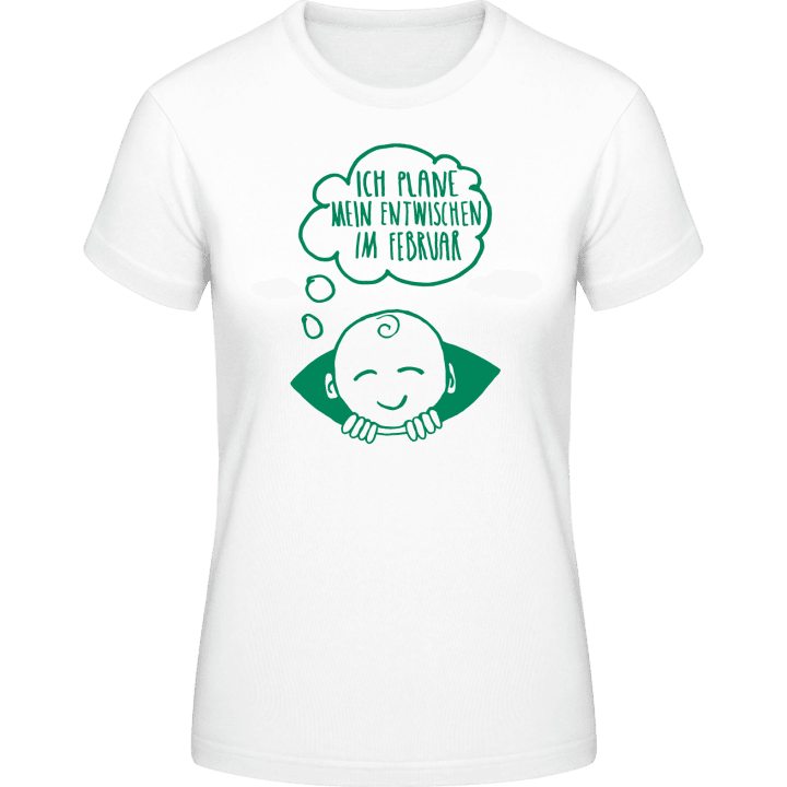 Ich plane mein Entwischen im Februar Frauen T-Shirt 0 image