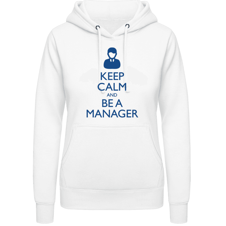 Keep Calm And Be A Manager Sudadera con capucha para mujer contain pic
