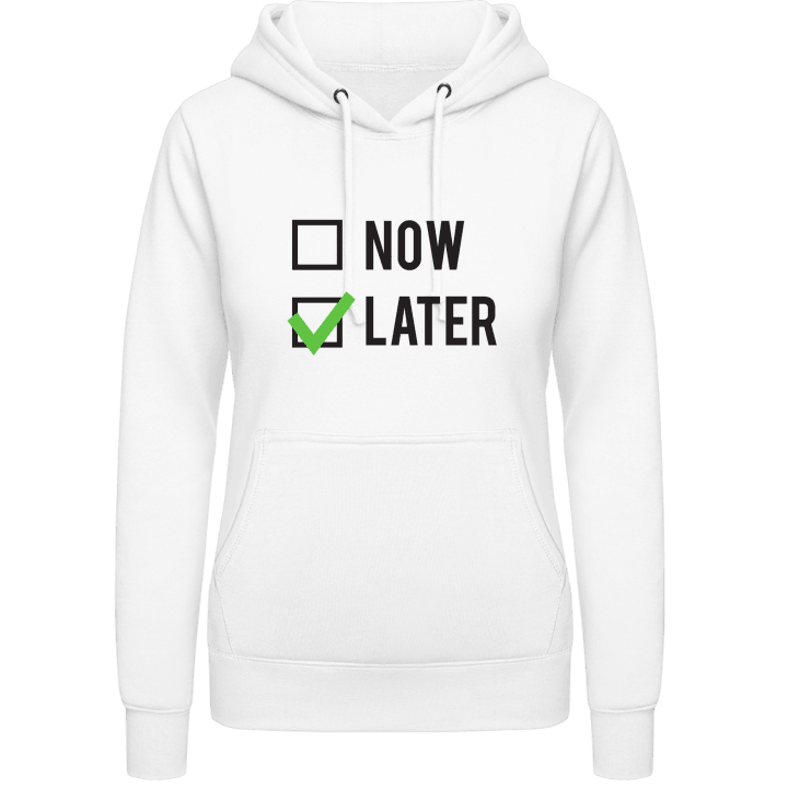 Now or Later Women Hoodie contain pic